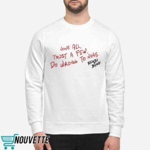 Ryan Clark Love All Trust A Few Do Wrong To None Shirt 3 Ryan Clark Love All Trust A Few Do Wrong To None Shirt
