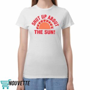 Shut Up About The Sun Eclipse 2024 Shirt Shut Up About The Sun Eclipse 2024 Shirt