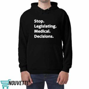 Stop legislating medical decisions sweatshirt 5 Stop legislating medical decisions sweatshirt