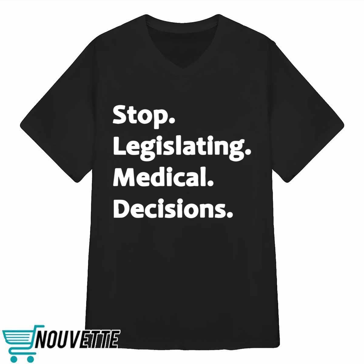 Stop legislating medical decisions sweatshirt Stop legislating medical decisions sweatshirt