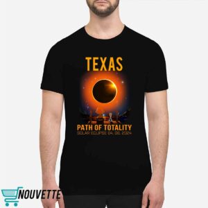 Texas Path Of Totality Solar Eclipse April 8 2024 Shirt 1 Texas Path Of Totality Solar Eclipse April 8 2024 Shirt