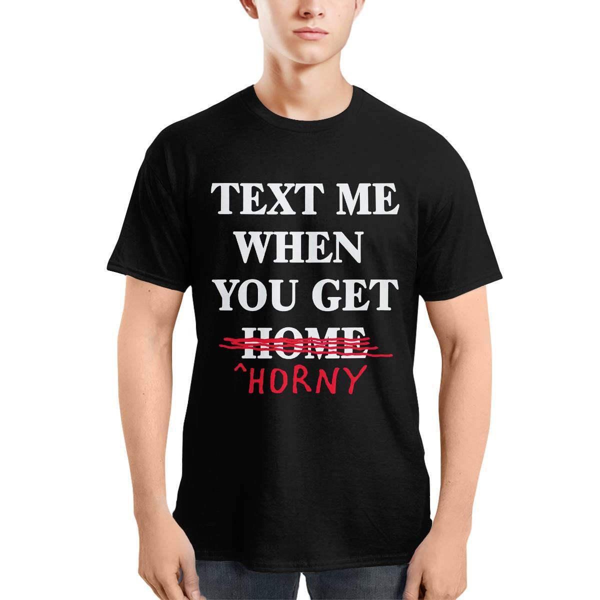 Text Me When You Get Home Horny Shirt Text Me When You Get Home Horny Shirt