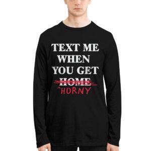 Text Me When You Get Home Horny Shirt 1 Text Me When You Get Home Horny Shirt