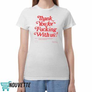 Thank You For Fucking With Us Shirt
