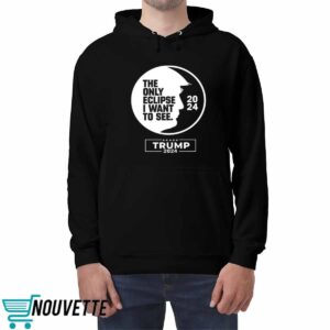 The Only Eclipse I Want To See Trump 2024 Shirt