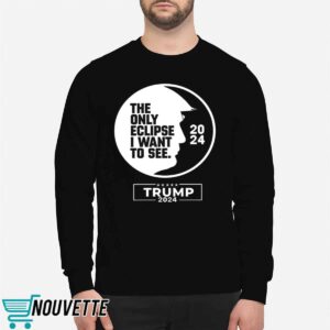 The Only Eclipse I Want To See Trump 2024 Shirt