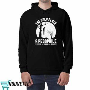 The Only Place A Pedophile Should Be Hanging Around Shirt 4 The Only Place A Pedophile Should Be Hanging Around Shirt