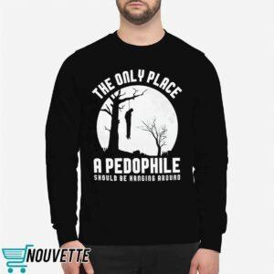 The Only Place A Pedophile Should Be Hanging Around Shirt 2 The Only Place A Pedophile Should Be Hanging Around Shirt