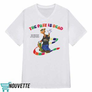 The Past Is Dead The World You Were Born Into No Longer Exists Shirt