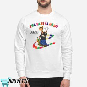 The Past Is Dead The World You Were Born Into No Longer Exists Shirt