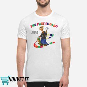The Past Is Dead The World You Were Born Into No Longer Exists Shirt