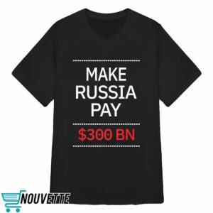 Timothy Ash Make Russia Pay 300 bn Shirt 5 Timothy Ash Make Russia Pay 300 bn Shirt