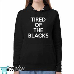 Tired Of The Blacks Shirt 5 Tired Of The Blacks Shirt