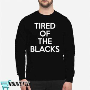 Tired Of The Blacks Shirt 3 Tired Of The Blacks Shirt