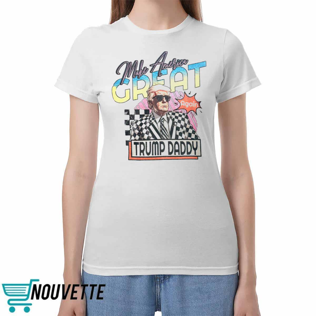 Trump Daddy Make America Great Again Shirt Trump Daddy Make America Great Again Shirt