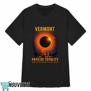 Vermont Path Of Totality Solar Eclipse April 8 2024 Shirt 3 Vermont Path Of Totality Solar Eclipse April 8 2024 Shirt