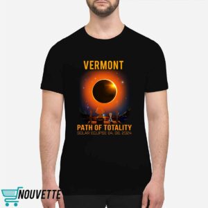 Vermont Path Of Totality Solar Eclipse April 8 2024 Shirt 1 Vermont Path Of Totality Solar Eclipse April 8 2024 Shirt