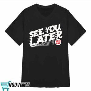 Washington Nationals See You Later Shirt 3 Washington Nationals See You Later Shirt
