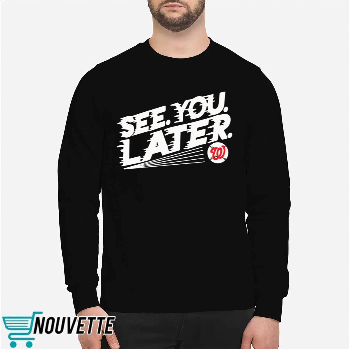 Washington Nationals See You Later Shirt Washington Nationals See You Later Shirt