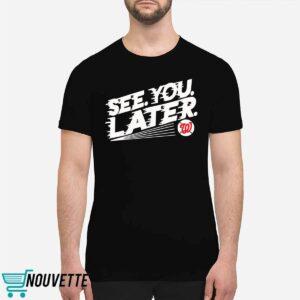 Washington Nationals See You Later Shirt 1 Washington Nationals See You Later Shirt