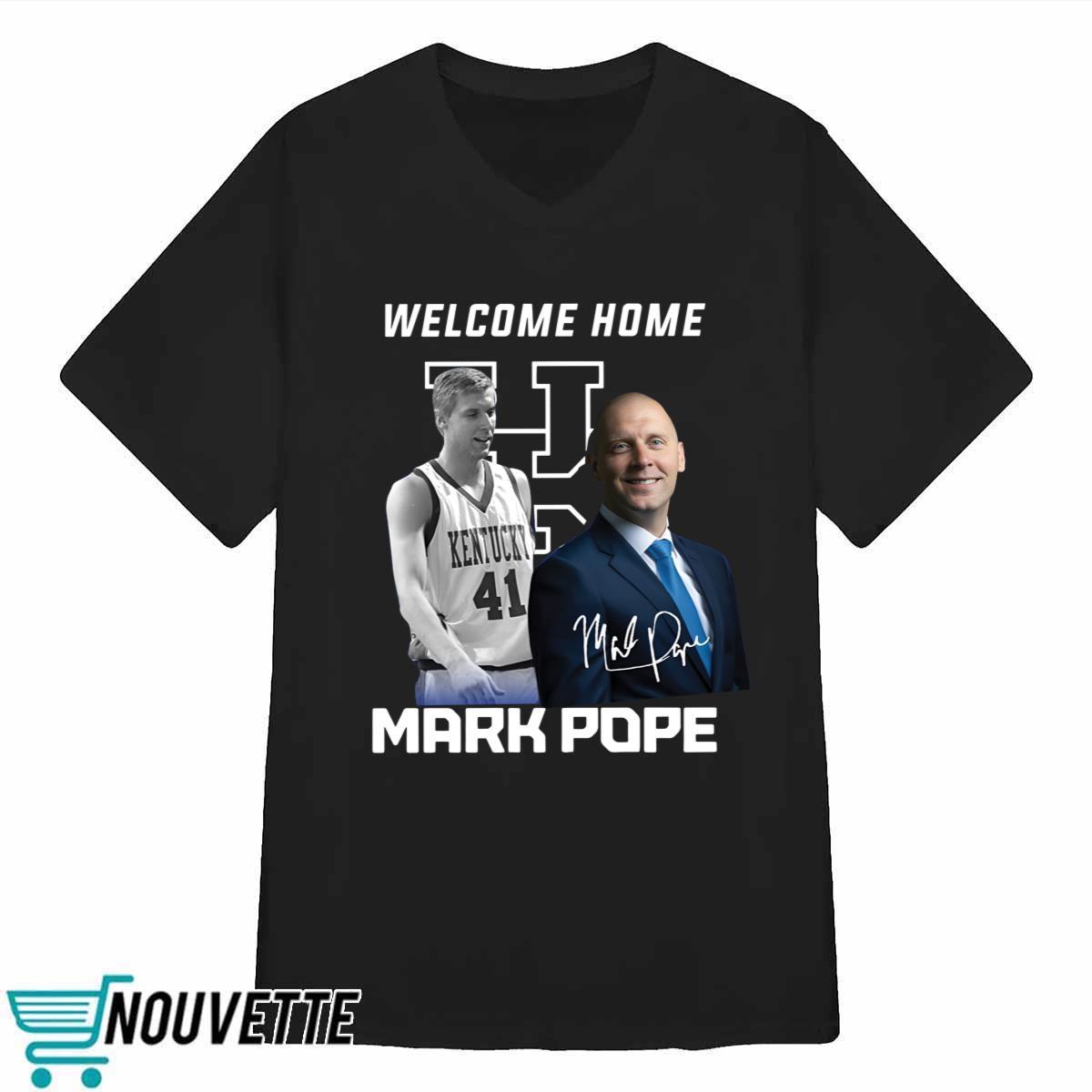 Welcome Home Mark Pope Shirt Welcome Home Mark Pope Shirt