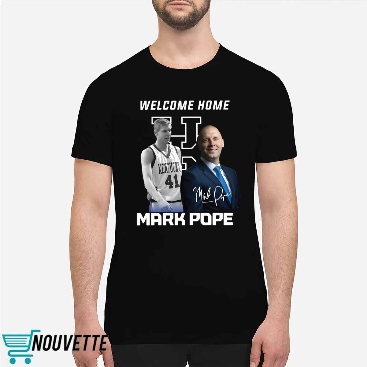 Welcome Home Mark Pope Shirt Welcome Home Mark Pope Shirt
