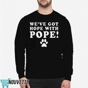 We’ve Got Hope With Pope Shirt 5 10
