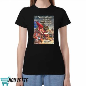 What’s The Matter Lagerboy Afraid You Might Taste Something Shirt What’s The Matter Lagerboy Afraid You Might Taste Something Shirt