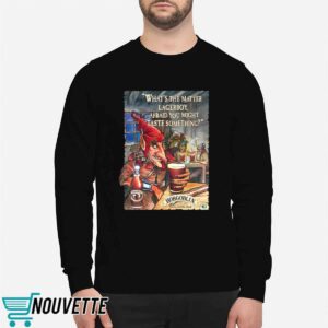 What's The Matter Lagerboy Afraid You Might Taste Something Shirt
