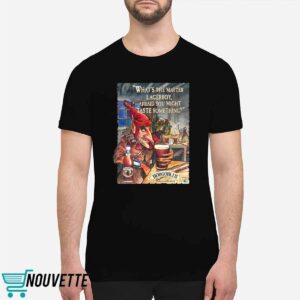 What's The Matter Lagerboy Afraid You Might Taste Something Shirt