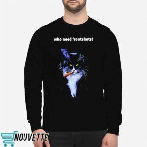 Who Need Frontshots Cat Shirt 2 Who Need Frontshots Cat Shirt