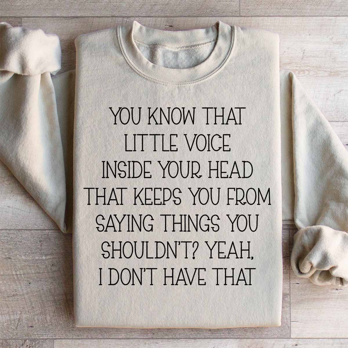 You Know That Little Voice Inside Your Head That Keeps You From Saying Shirt You Know That Little Voice Inside Your Head That Keeps You From Saying Shirt