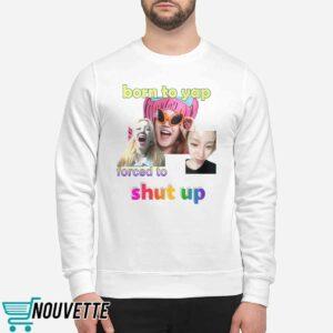 Yuqi Born To Yap Forced To Shut Up Shirt 2 Yuqi Born To Yap Forced To Shut Up Shirt