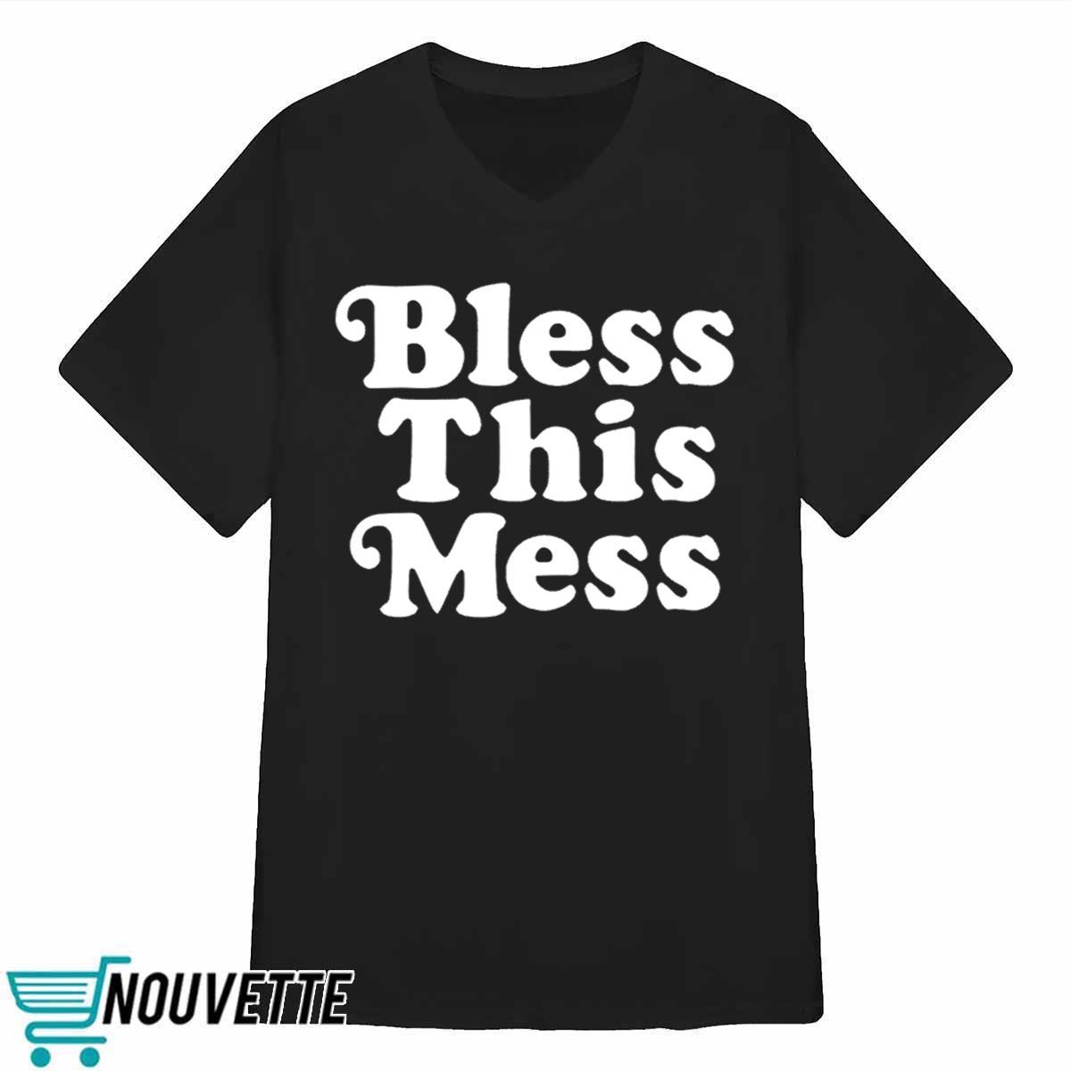 Bless This Mess Shirt Bless This Mess Shirt