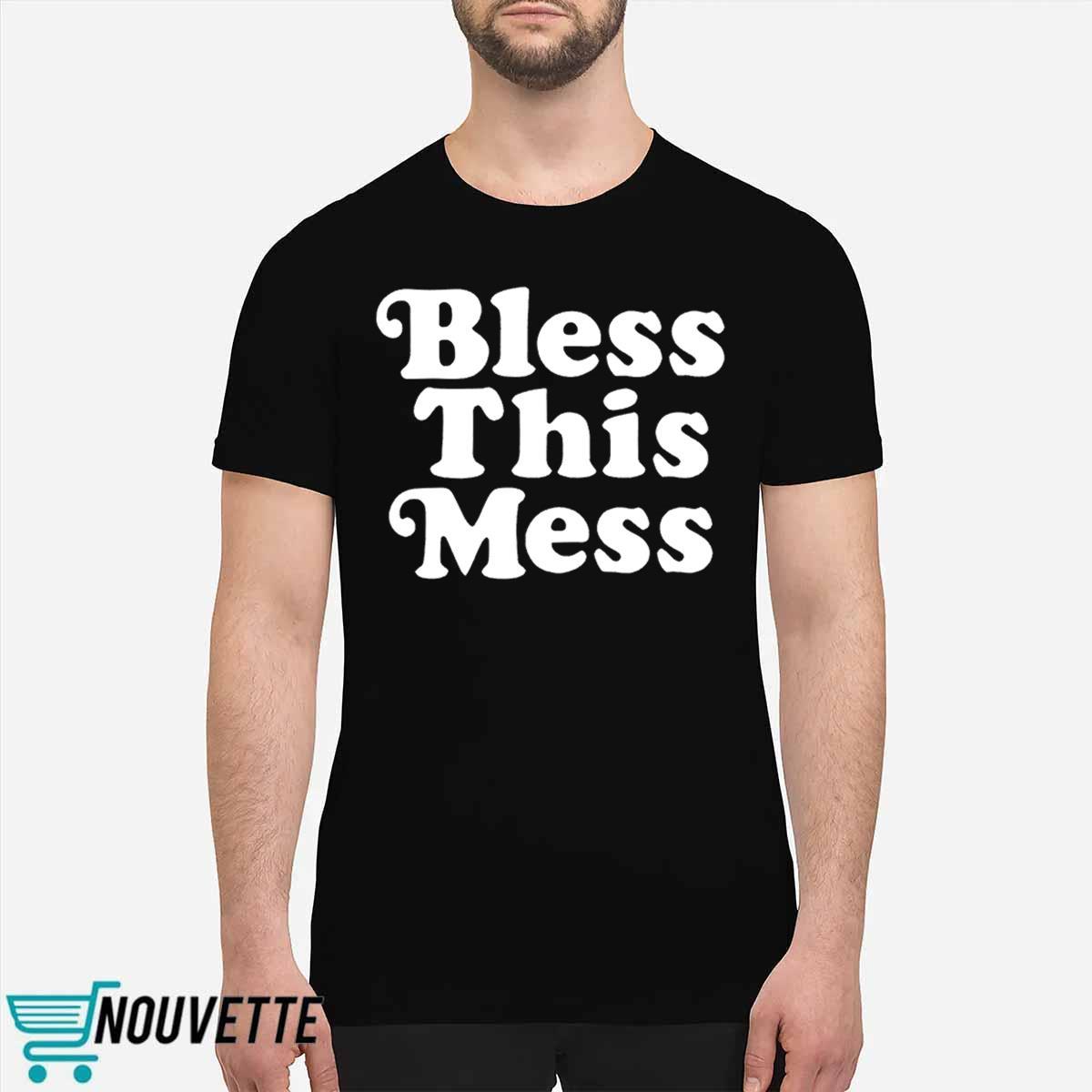 Bless This Mess Shirt Bless This Mess Shirt