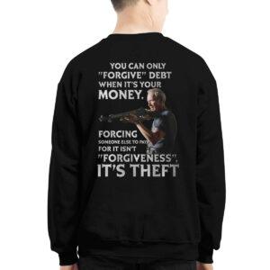 Clint Eastwood You Can Only Forgive Debt When It's Your Money Forcing Shirt 2 Clint Eastwood You Can Only Forgive Debt When It's Your Money Forcing Shirt