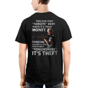 Clint Eastwood You Can Only Forgive Debt When It's Your Money Forcing Shirt 5 Clint Eastwood You Can Only Forgive Debt When It's Your Money Forcing Shirt
