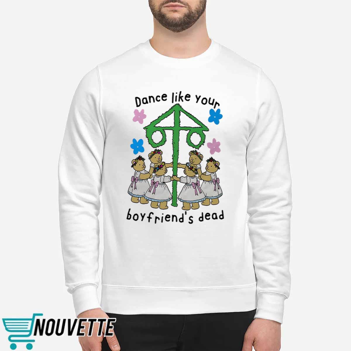 Dance Like Your Boyfriends Dead Shirt Dance Like Your Boyfriends Dead Shirt