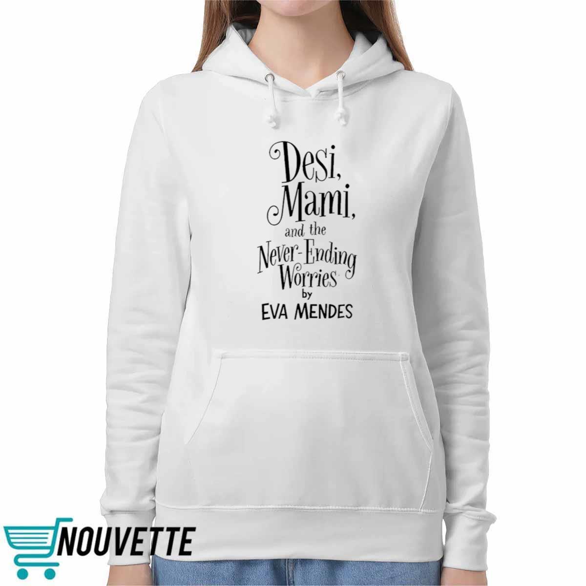 Desi Mami And The Never Ending Worries By Eva Mendes Shirt Desi Mami And The Never Ending Worries By Eva Mendes Shirt