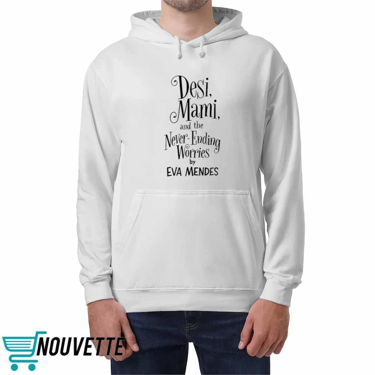Desi Mami And The Never Ending Worries By Eva Mendes Shirt Desi Mami And The Never Ending Worries By Eva Mendes Shirt