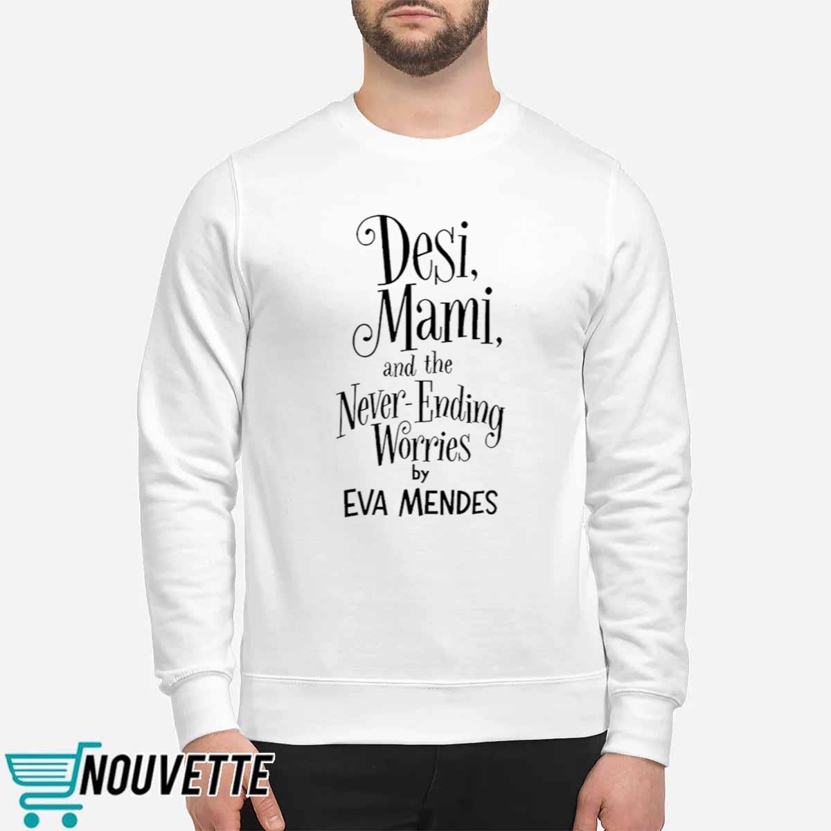 Desi Mami And The Never Ending Worries By Eva Mendes Shirt Desi Mami And The Never Ending Worries By Eva Mendes Shirt