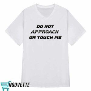 Do Not Approach Or Touch Me Shirt 3 Do Not Approach Or Touch Me Shirt