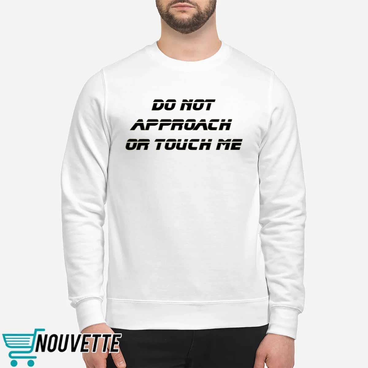 Do Not Approach Or Touch Me Shirt Do Not Approach Or Touch Me Shirt