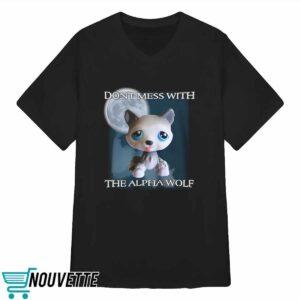 Dont Mess With The Alpha Wolf Shirt Dont Mess With The Alpha Wolf Shirt