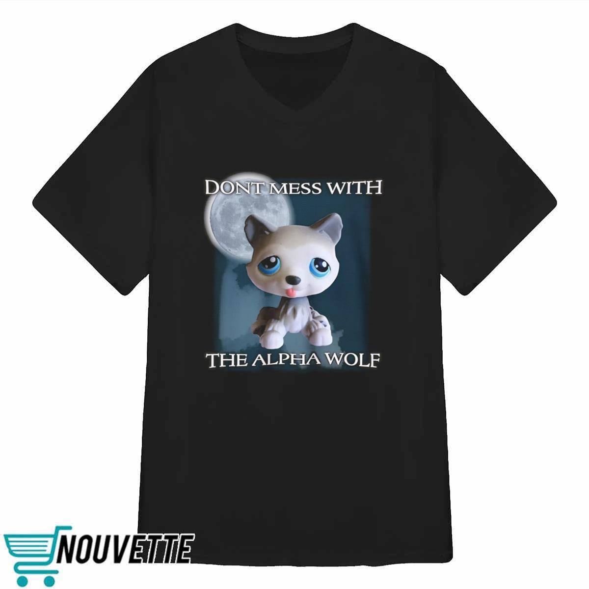 Dont Mess With The Alpha Wolf Shirt Dont Mess With The Alpha Wolf Shirt