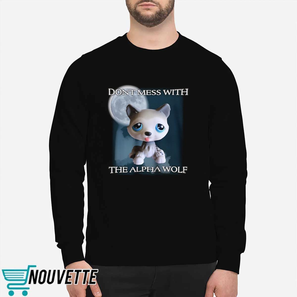 Dont Mess With The Alpha Wolf Shirt Dont Mess With The Alpha Wolf Shirt