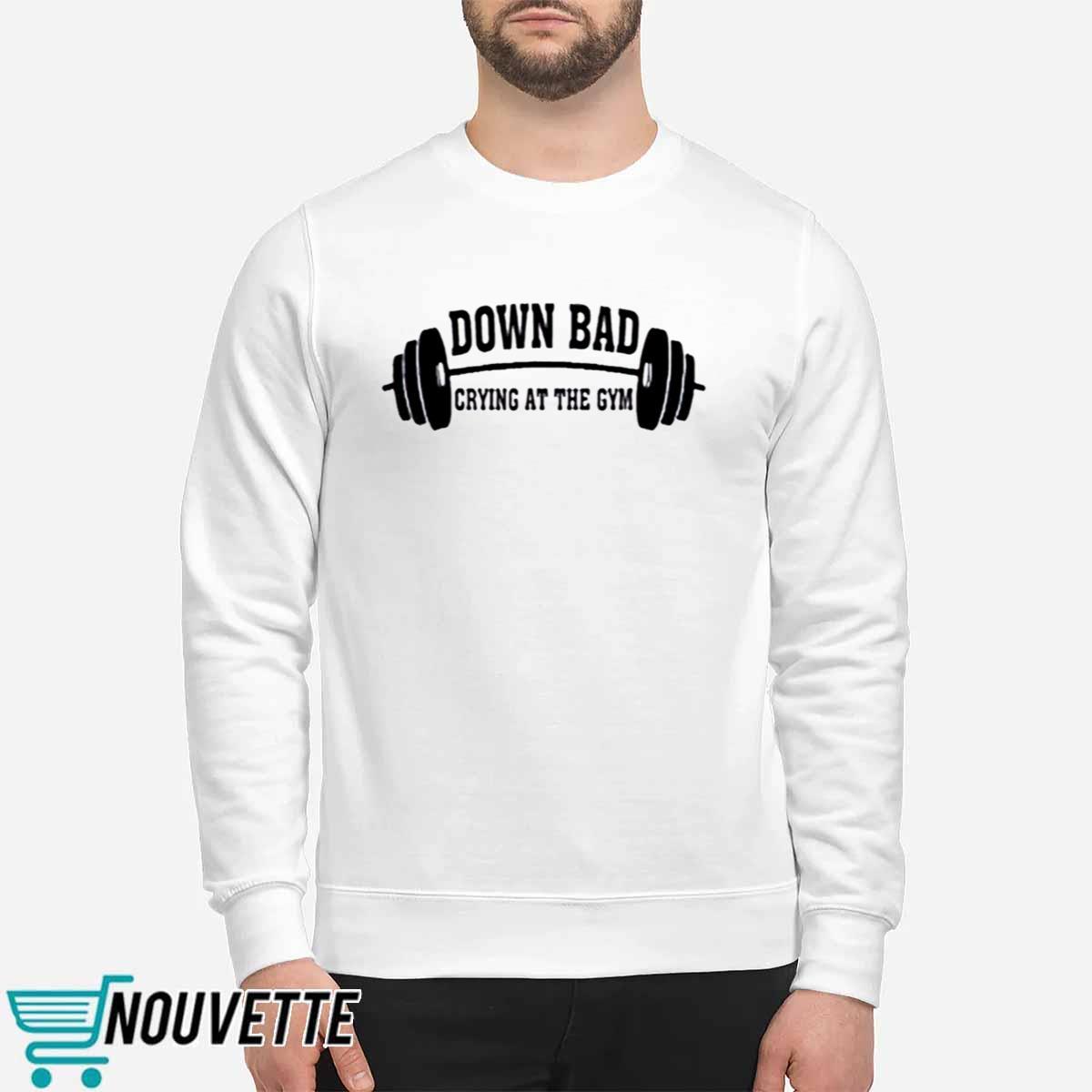 Down Bad Crying At The Gym Shirt Down Bad Crying At The Gym Shirt