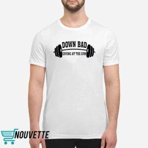 Down Bad Crying At The Gym Shirt 1 Down Bad Crying At The Gym Shirt