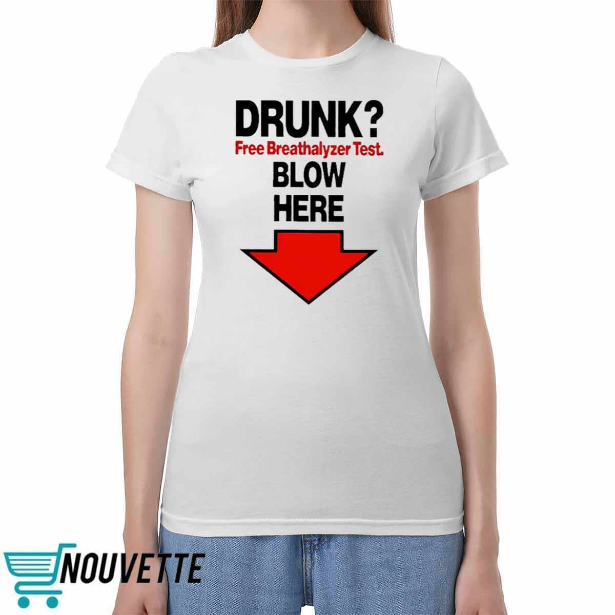 Drunk Free Breathalyzer Test Blow Here Shirt Drunk Free Breathalyzer Test Blow Here Shirt