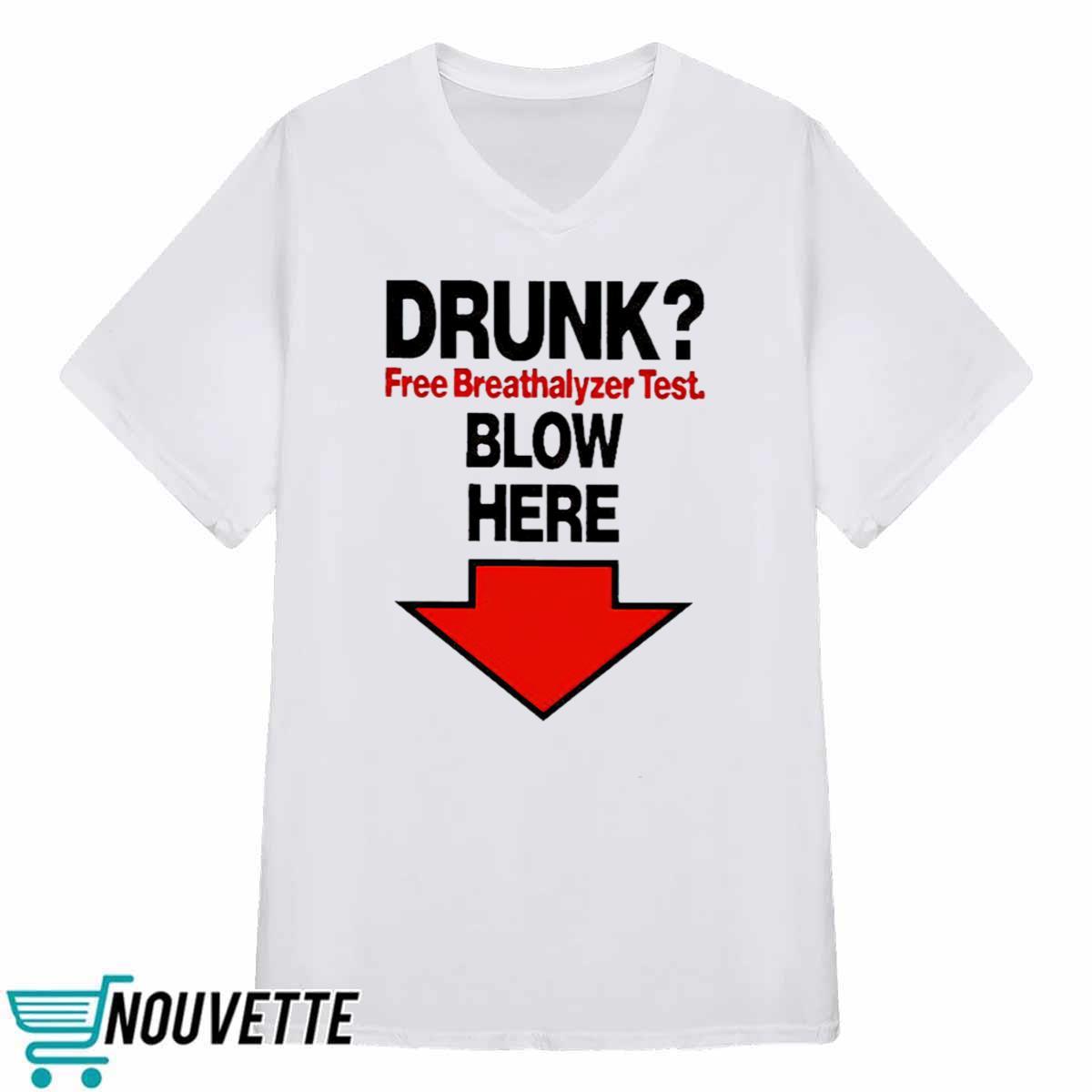 Drunk Free Breathalyzer Test Blow Here Shirt Drunk Free Breathalyzer Test Blow Here Shirt